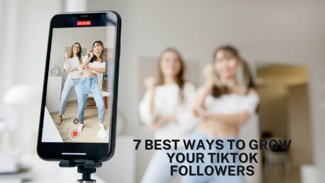 7 Best Ways to Grow Your TikTok Followers in 2023